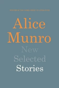 Image of New Selected Stories by Alice Munro Hardback