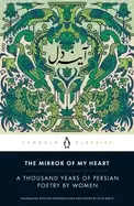 Image of mirror of my heart a thousand years of persian poetry by women