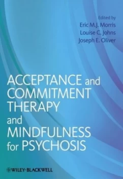 Image of Acceptance and Commitment Therapy and Mindfulness for Psychosis by Eric M. J. Morris Book