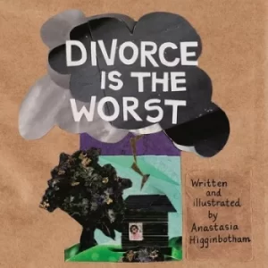 Image of Divorce is the worst by Anastasia Higginbotham
