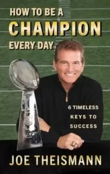 Image of How to be a Champion Every Day : 6 Timeless Keys to Success