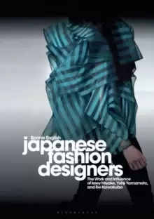 Image of Japanese Fashion Designers : The Work and Influence of Issey Miyake , Yohji Yamamotom, and Rei Kawakubo