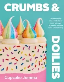Image of Crumbs & Doilies : Over 90 mouth-watering bakes to create at home from YouTube sensation Cupcake Jemma