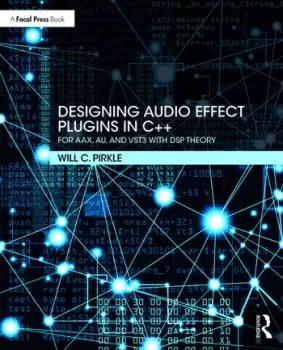 Image of Designing Audio Effect Plugins in C++For AAX AU and VST3 with DSP Theory