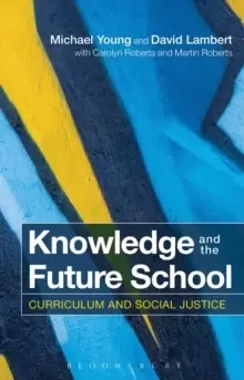 Image of Knowledge and the Future School : Curriculum and Social Justice