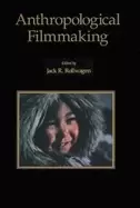 Image of anthropological filmmaking anthropological perspectives on the production o