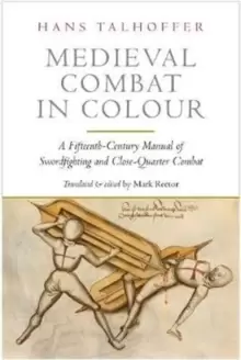 Image of Medieval Combat in Colour : A Fifteenth-Century Manual of Swordfighting and Close-Quarter Combat