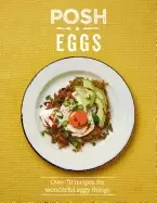 Image of posh eggs over 70 recipes for wonderful eggy things