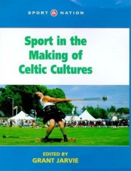 Image of Sport in the Making of Celtic Cultures by Grant Jarvie Hardback