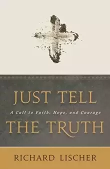 Image of Just Tell the Truth : A Call to Faith, Hope, and Courage
