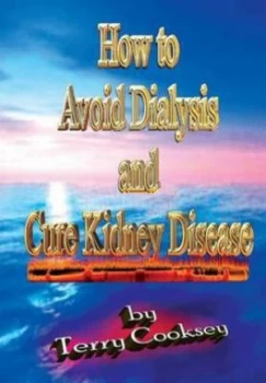 Image of How to Avoid Dialysis and Cure Kidney Disease by Terry Cooksey Paperback
