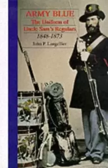 Image of Army Blue: The Uniform of Uncle Sam's Regulars 1848-1873