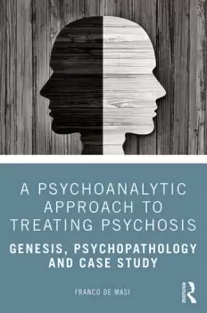 Image of A Psychoanalytic Approach to Treating PsychosisGenesis Psychopathology and Case Study