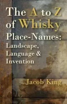 Image of The A to Z of Whisky Place-Names : Landscape, Language & Invention