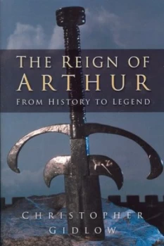 Image of The Reign of Arthur by Christopher Gidlow Book
