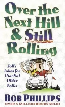 Image of Over the Next Hill & Still Rolling by Bob Phillips