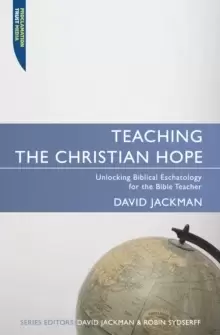 Image of Teaching the Christian Hope : Unlocking Biblical Eschatology for the Bible Teacher