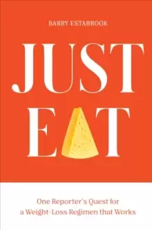 Image of Just Eat : One Reporter's Quest for a Weight-Loss Regimen that Works