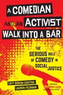 Image of A Comedian and an Activist Walk into a Bar : The Serious Role of Comedy in Social Justice