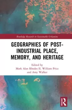 Image of Geographies of Post-Industrial Place Memory and Heritage