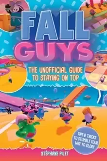 Image of Fall Guys : The Unofficial Guide to Staying on Top