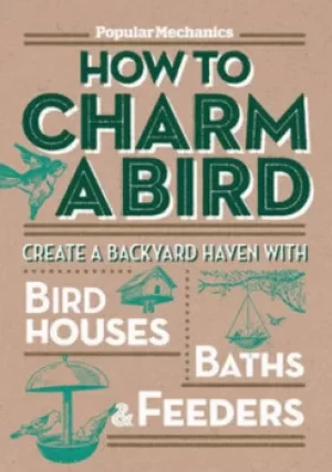 Image of Popular mechanics how to charm a bird by The Editors of Popular Mechanics