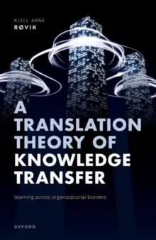 Image of A Translation Theory of Knowledge Transfer : Learning Across Organizational Borders