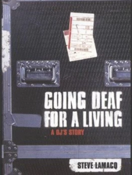 Image of Going Deaf for a Living by Steve Lamacq Paperback