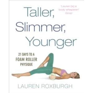 Image of Taller, Slimmer, Younger : 21 Days to a Foam Roller Physique