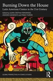 Image of Burning Down the House Latin American Comics in the 21st Century
