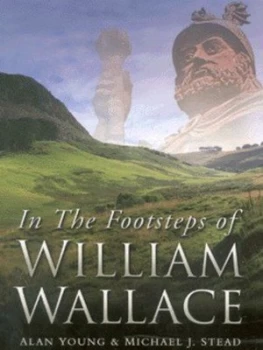 Image of In the Footsteps of William Wallace by Alan Young and Michael J Stead Hardback