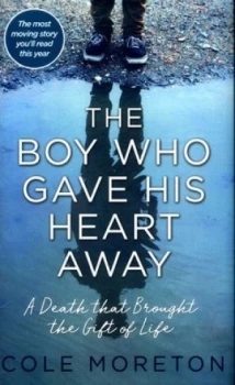 Image of The Boy Who Gave His Heart Away by Cole Moreton Hardback