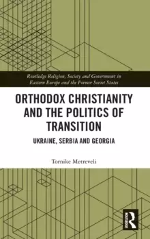 Image of Orthodox Christianity and the Politics of Transition : Ukraine, Serbia and Georgia