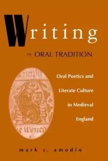 Image of Writing the Oral Tradition : Oral Poetics and Literate Culture in Medieval England