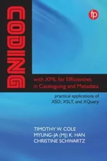 Image of Coding with XML for Efficiencies in Cataloging and Metadata : Practical applications of XSD, XSLT, and XQuery