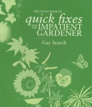 Image of The Little Book of Quick Fixes for the Impatient Gardener by Gay Search Book