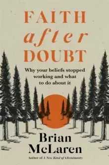 Image of Faith after Doubt : Why Your Beliefs Stopped Working and What to Do About It