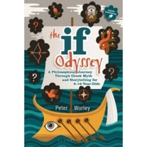 Image of The If Odyssey: A Philosophical Journey Through Greek Myth and Storytelling for 8 - 16-Year-Olds by Peter Worley (Paperback,...