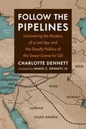 Image of follow the pipelines uncovering the mystery of a lost spy and the deadly po