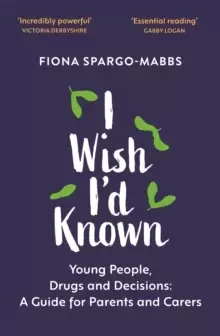 Image of I Wish I'd Known : Young People, Drugs and Decisions: A Guide for Parents and Carers