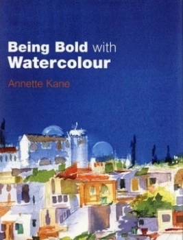 Image of Being Bold with Watercolour by Robin Capon Hardback