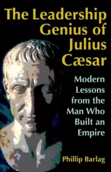 Image of The Leadership Genius of Julius Caesar: Modern Lessons from the Man Who Built an Empire