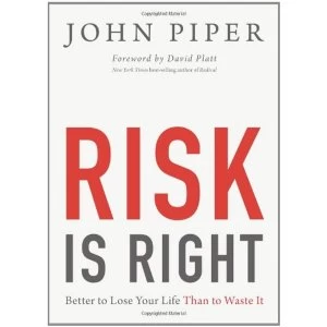 Image of Risk Is Right: Better to Lose Your Life Than to Waste It by John Piper (Paperback, 2013)