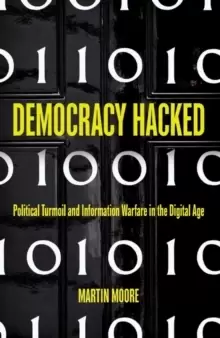 Image of Democracy Hacked : Political Turmoil and Information Warfare in the Digital Age