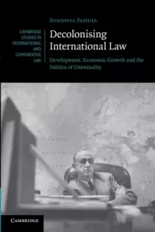 Image of Decolonising International Law : Development, Economic Growth and the Politics of Universality