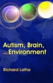 Image of Autism Brain and Environment by Richard Lathe Hardback