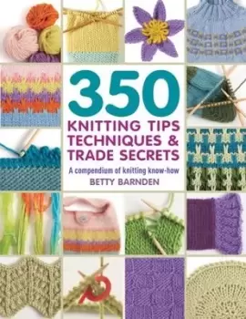Image of 350 knitting tips techniques and trade secrets by Betty Barnden