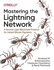 Image of Mastering the Lightning Network : A Second Layer Blockchain Protocol for Instant Bitcoin Payments