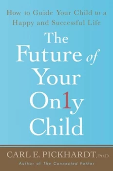 Image of The Future of Your Only Child by Carl E. Pickhardt Paperback