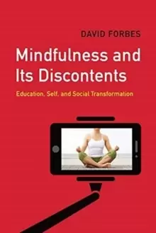 Image of Mindfulness and Its Discontents : Education, Self, and Social Transformation